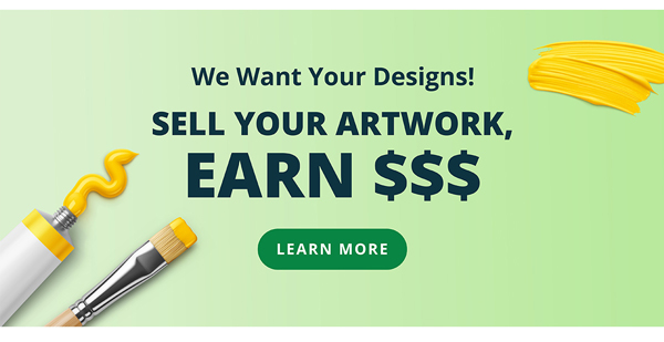 We Want Your Designs! Sell Your Artwork, Earn $$$