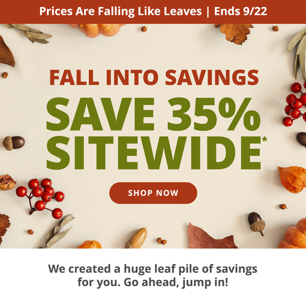 Fall Into Savings: Save 35% Sitewide*