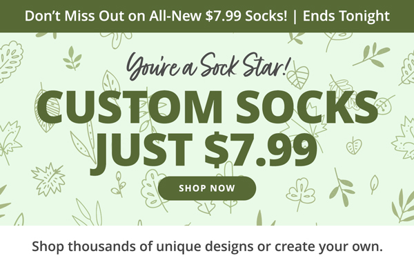 Custom Socks Just $7.99. Shop Now > 