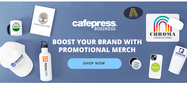 Cafepress Business: Boost Your Brand with Promotional Merch! SHOP NOW >