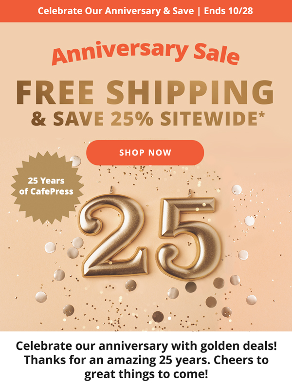 Celebrate Our Anniversary & Save | Ends 10/28 | Anniversary Sale | FREE SHIPPING & SAVE 25% SITEWIDE!* | SHOP NOW >