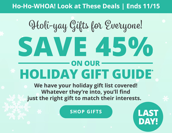 SAVE 45% ON OUR HOLIDAY GIFT GUIDE* SHOP GIFTS