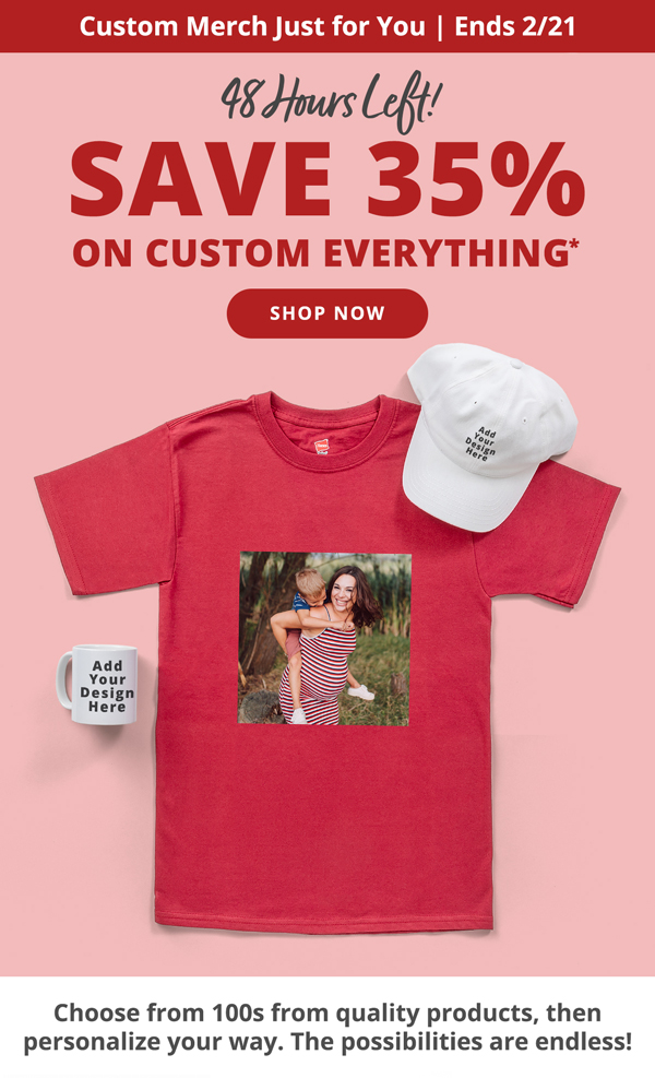 Save 35% on Custom Everything