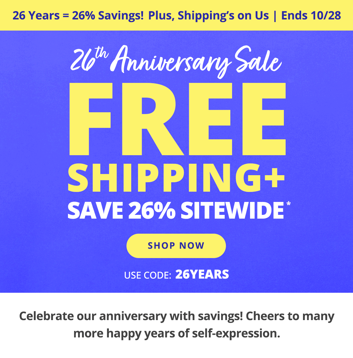 Free Shipping + Save 26% Sitewide. Use Code: 26 Years. Shop Now >
