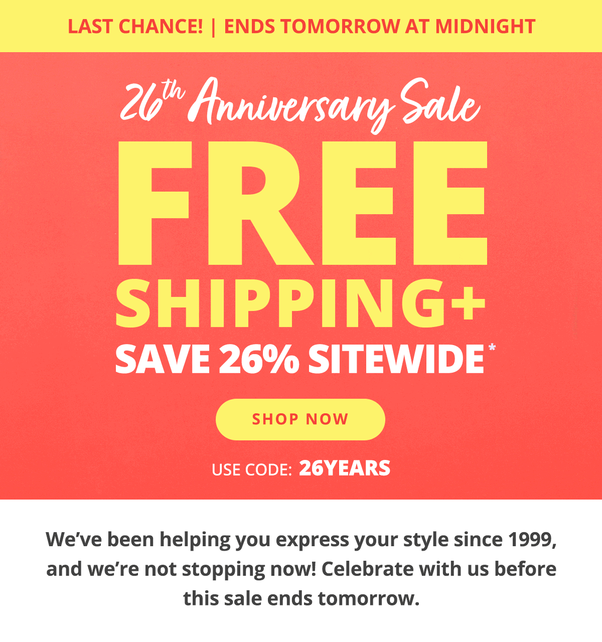 Free Shipping + Save 26% Sitewide. Ends tomorrow! Shop Now >