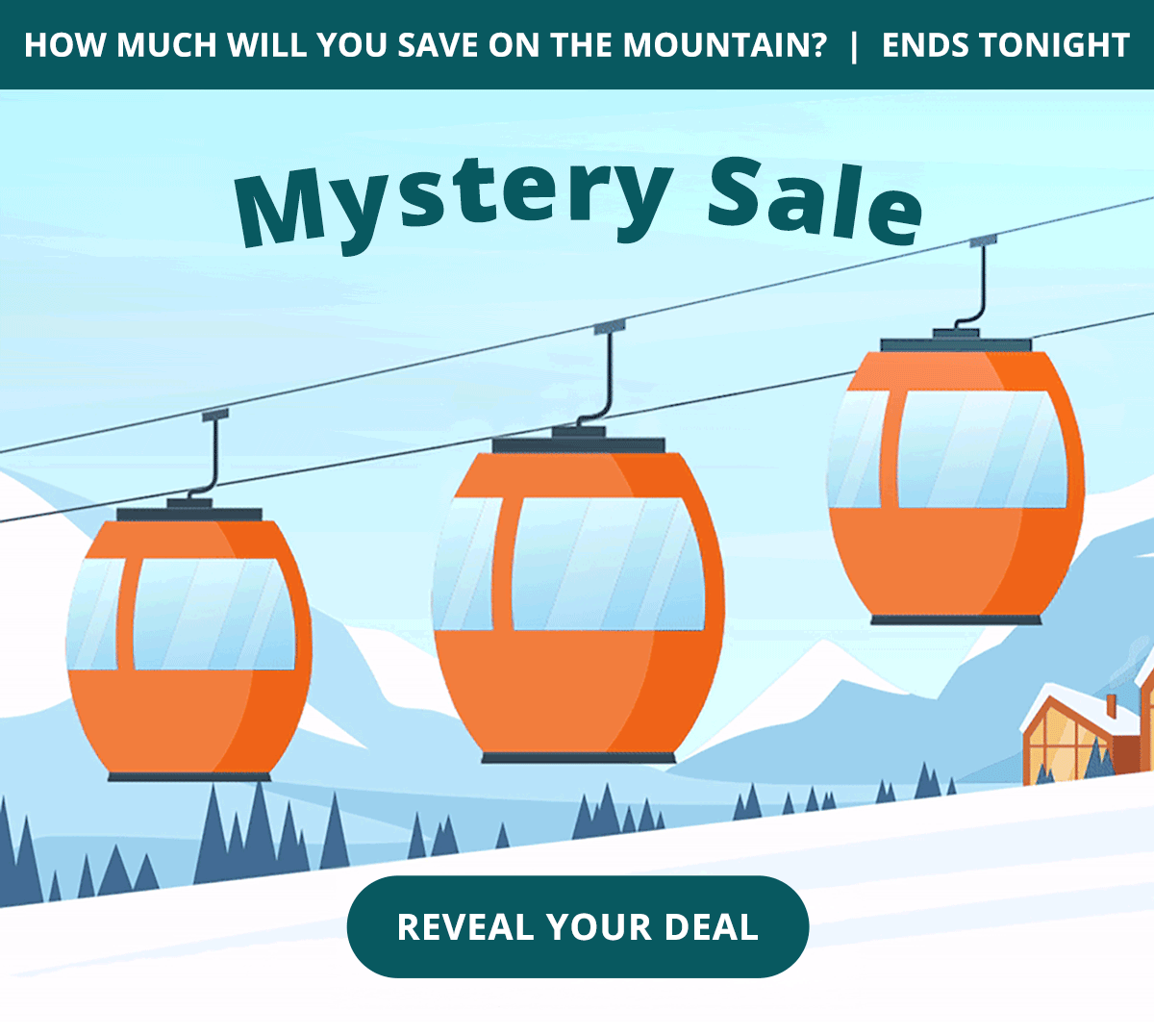 Mystery Sale! How much will you save? REVEAL YOUR DEAL >