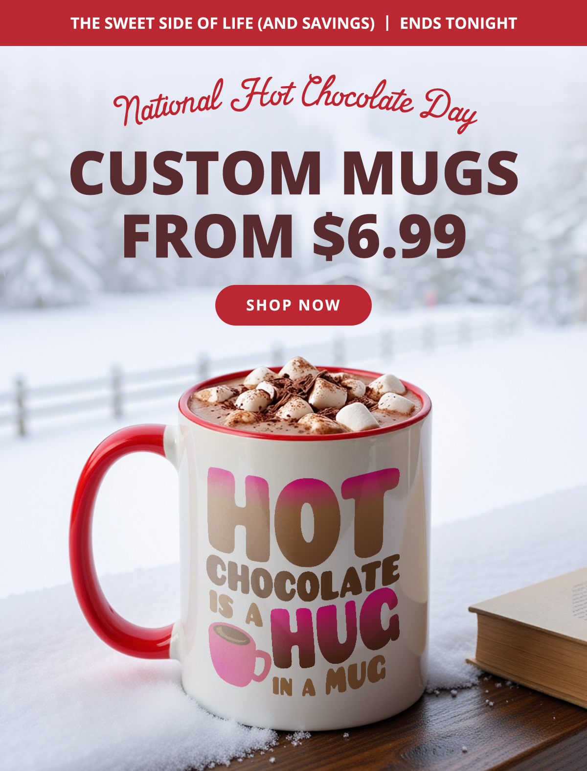 It's National Hot Chocolate Day! Enjoy $6.99 mugs to celebrate. Today only! SHOP MUGS >