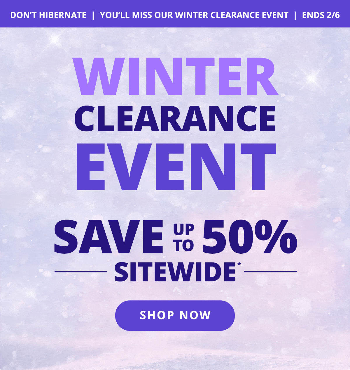 Snowy scene with text that says: Winter Clearance Event - Save up to 50% Sitewide. SHOP NOW >