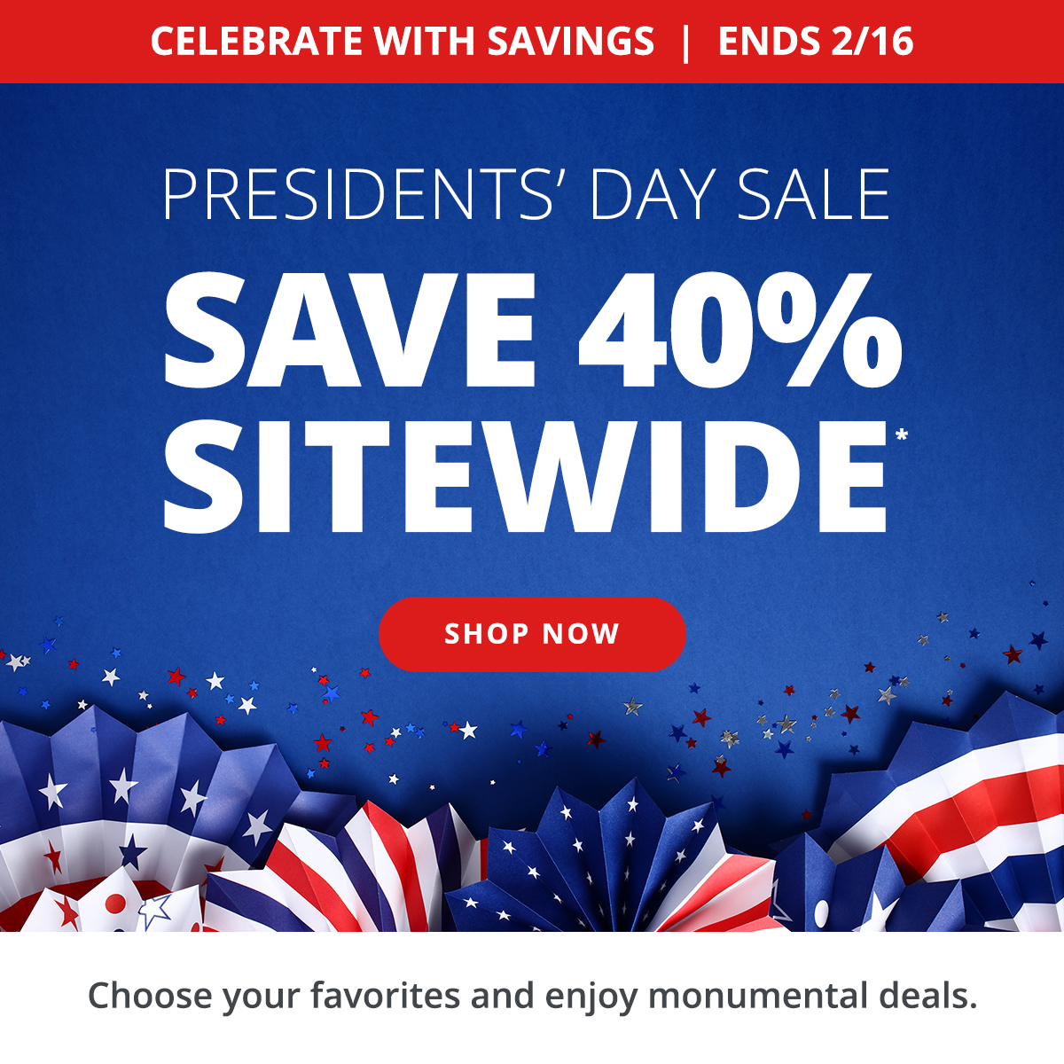 President's Day Sale! Save 40% Sitewide. SHOP NOW >