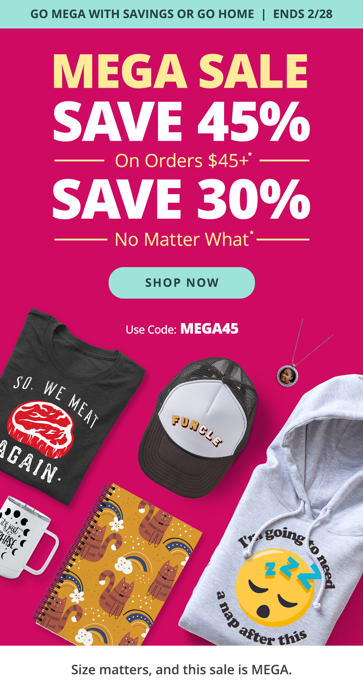 MEGA SALE! Save 45% on Orders $45+ | Save 30% No Matter What. Use Code: MEGA45 | SHOP NOW >