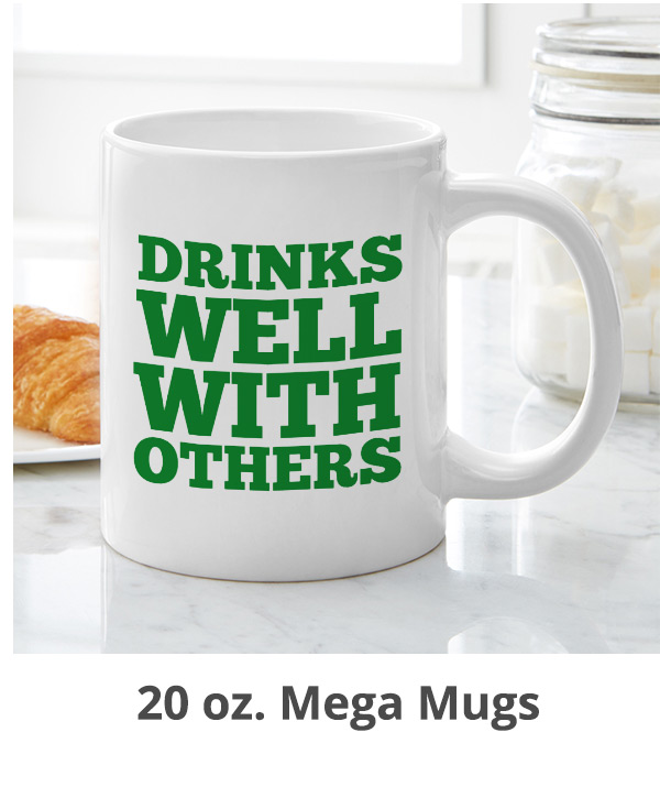 Shop 20 oz. Mega Mugs >