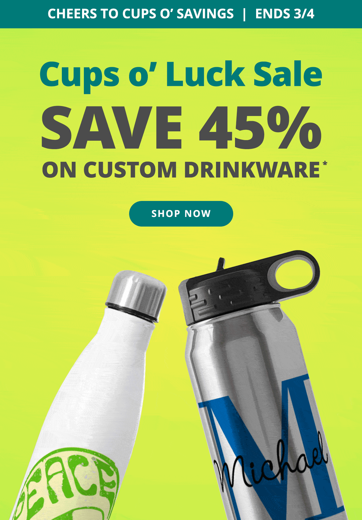 Cups O Luck Sale! Save 45% On Custom Drinkware! Ends 3/4. SHOP NOW >