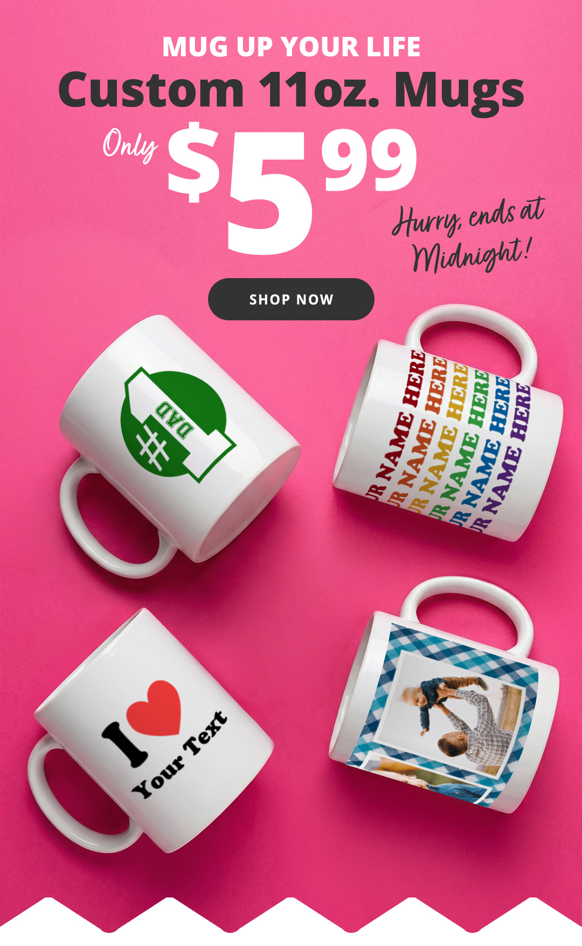 Custom 11oz. Mugs | Only $5.99 | Shop now >