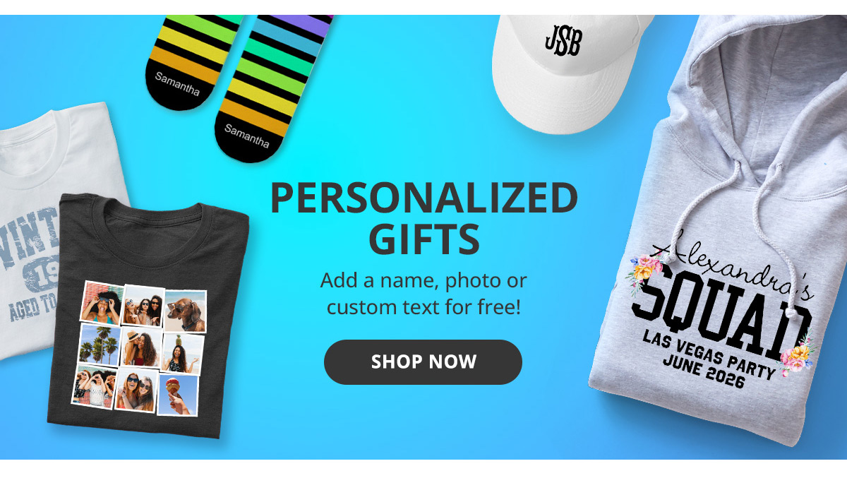 Personalized Gifts. Add a name, photo or custom text for free! SHOP NOW >