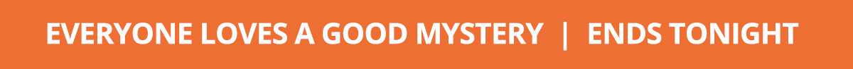 Everyone Loves a Good Mystery | Ends 6/4