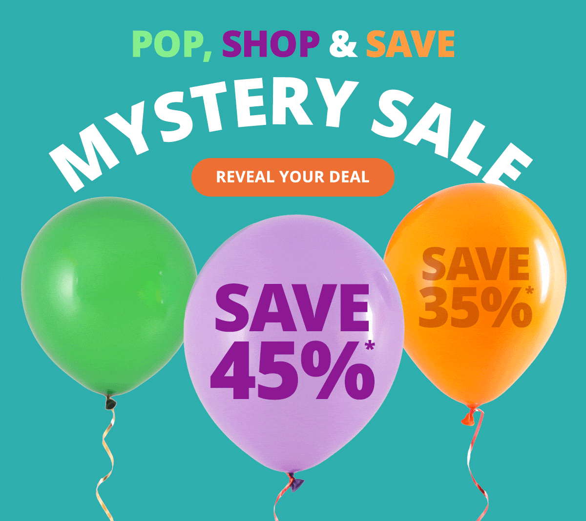 Pop, Shop & Save MYSTERY SALE. Reveal Your Deal >