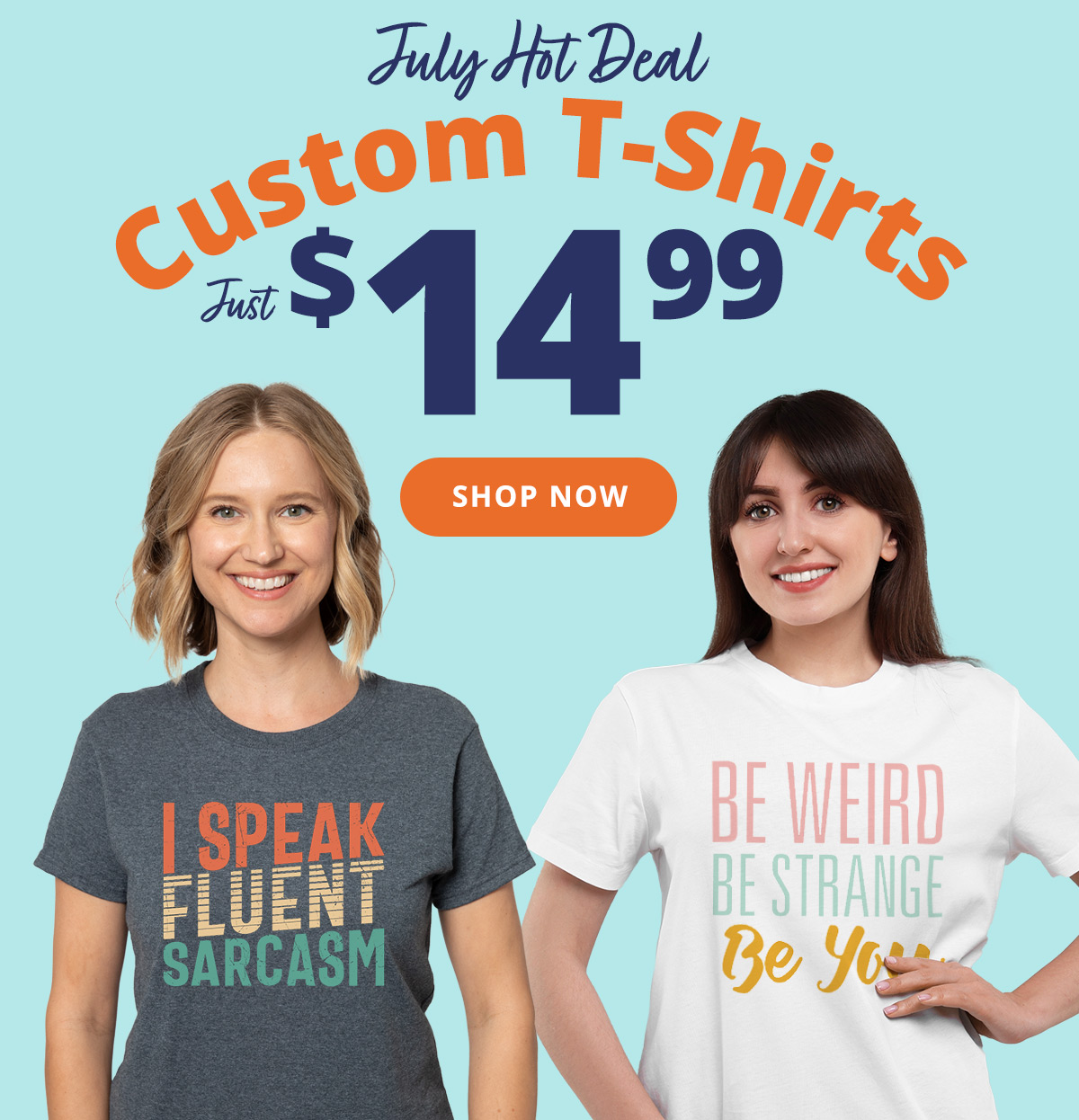 July Hot Deal | Custom T-shirts | Only $14.99 