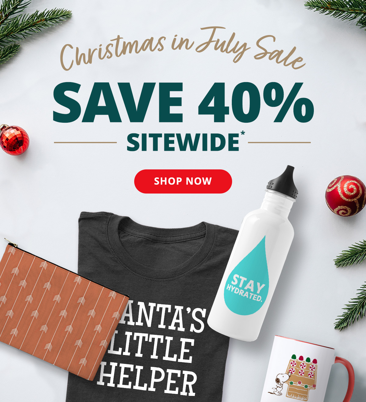 Christmas in July Sale | Save 40% Sitewide | SHOP NOW >