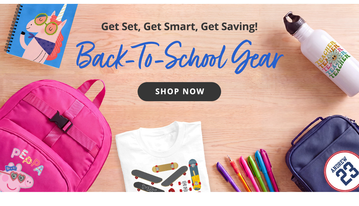 Get Set, Get Smart, Get Saving! Back to school gear | Shop now >