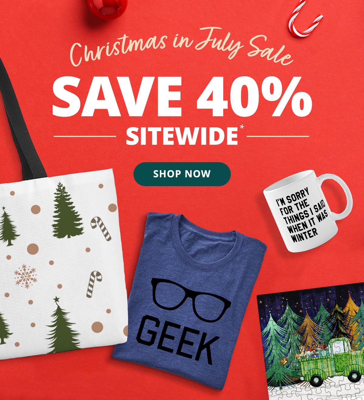 Christmas in July Sale | Save 40% Sitewide | SHOP NOW >