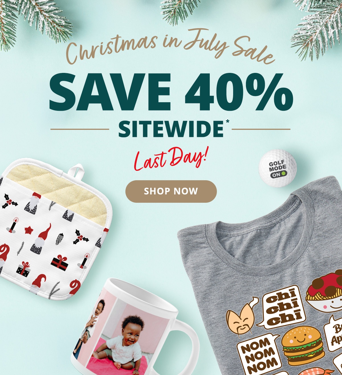 Christmas in July Sale | Save 40% Sitewide Last Day! | SHOP NOW >