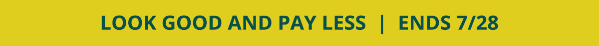 Look good and pay less | Ends 7/28