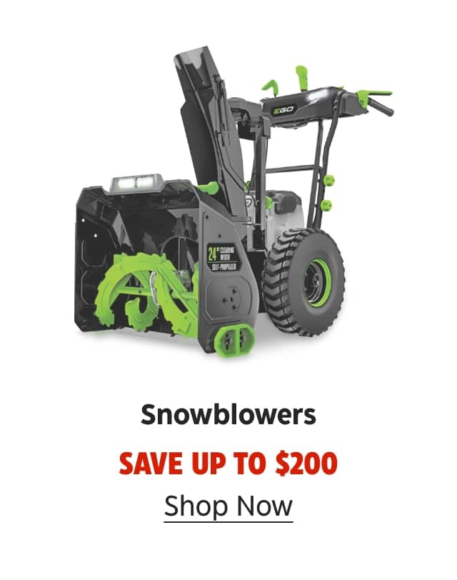 Snowblowers. Save up to $200. Shop Now.