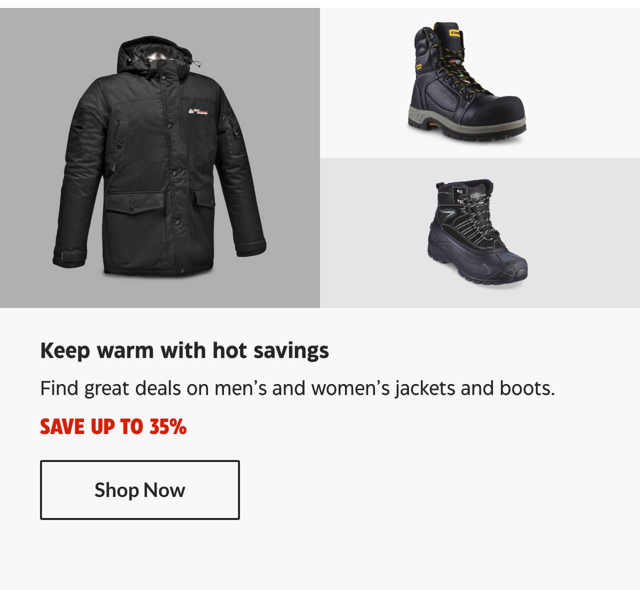 Keep warm with hot savings. Find great deals on men’s and women’s jackets and boots. Save up to 35%. Shop Now.