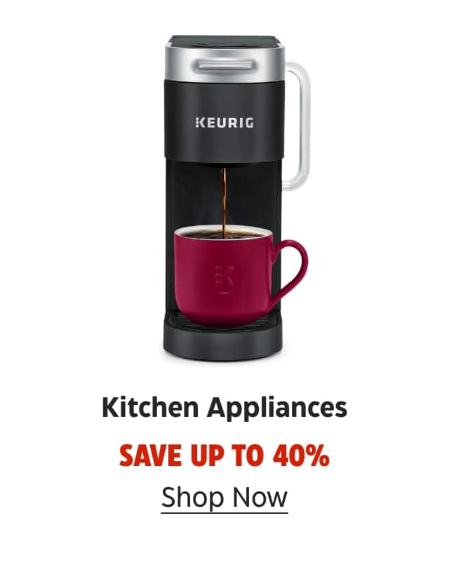 Kitchen Appliances. Save up to 40%. Shop Now.