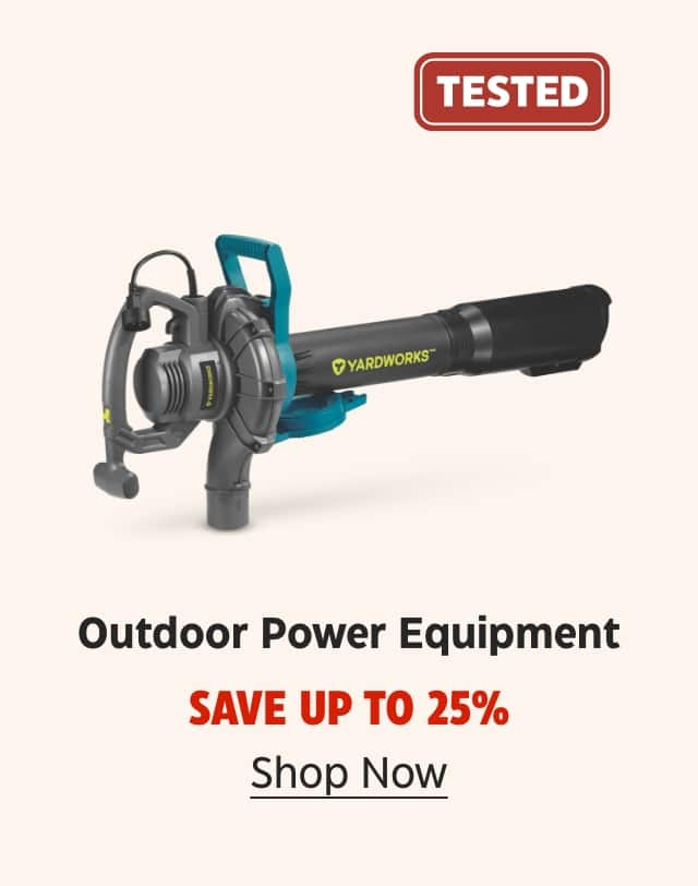 TESTED. Outdoor Power Equipment. Save up to 25%. Shop Now.