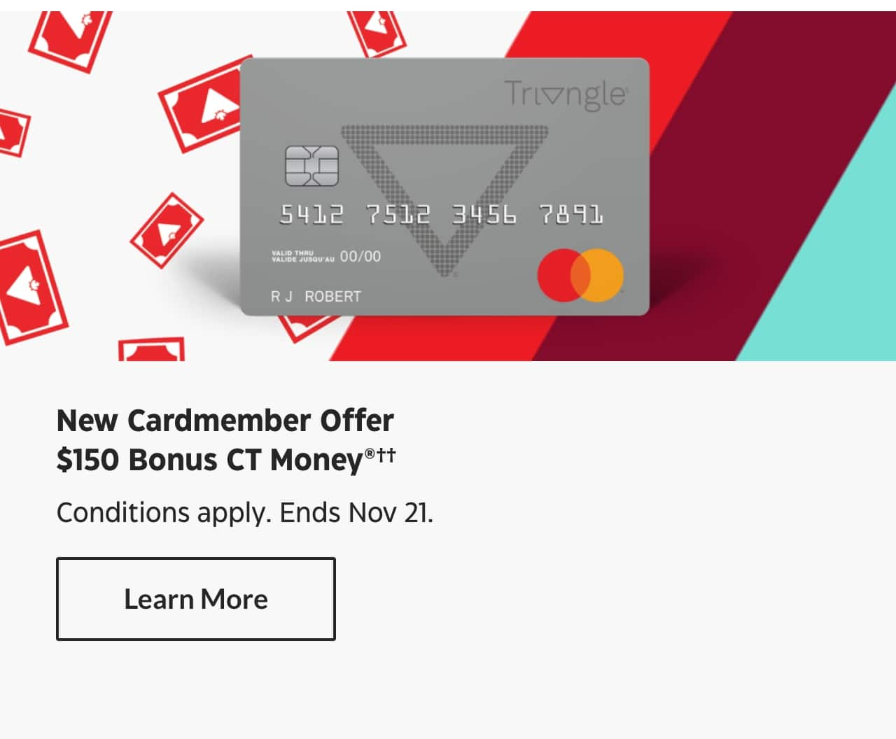 New Cardmember Offer. $150 Bonus CT Money. Conditions apply. Ends November 21. Learn More.