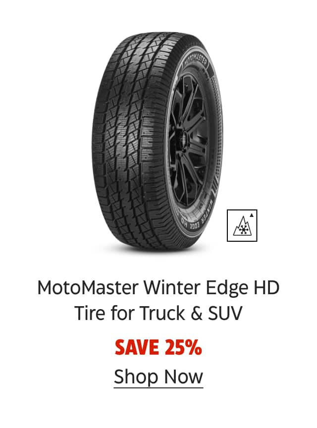 MotoMaster Winter Edge HD Tire for Truck & SUV. Save 25%. Shop Now.