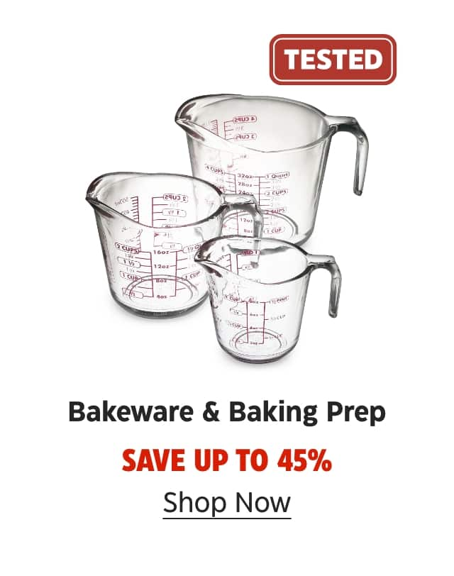 TESTED. Bakeware & Baking Prep. Save up to 45%. Shop Now.