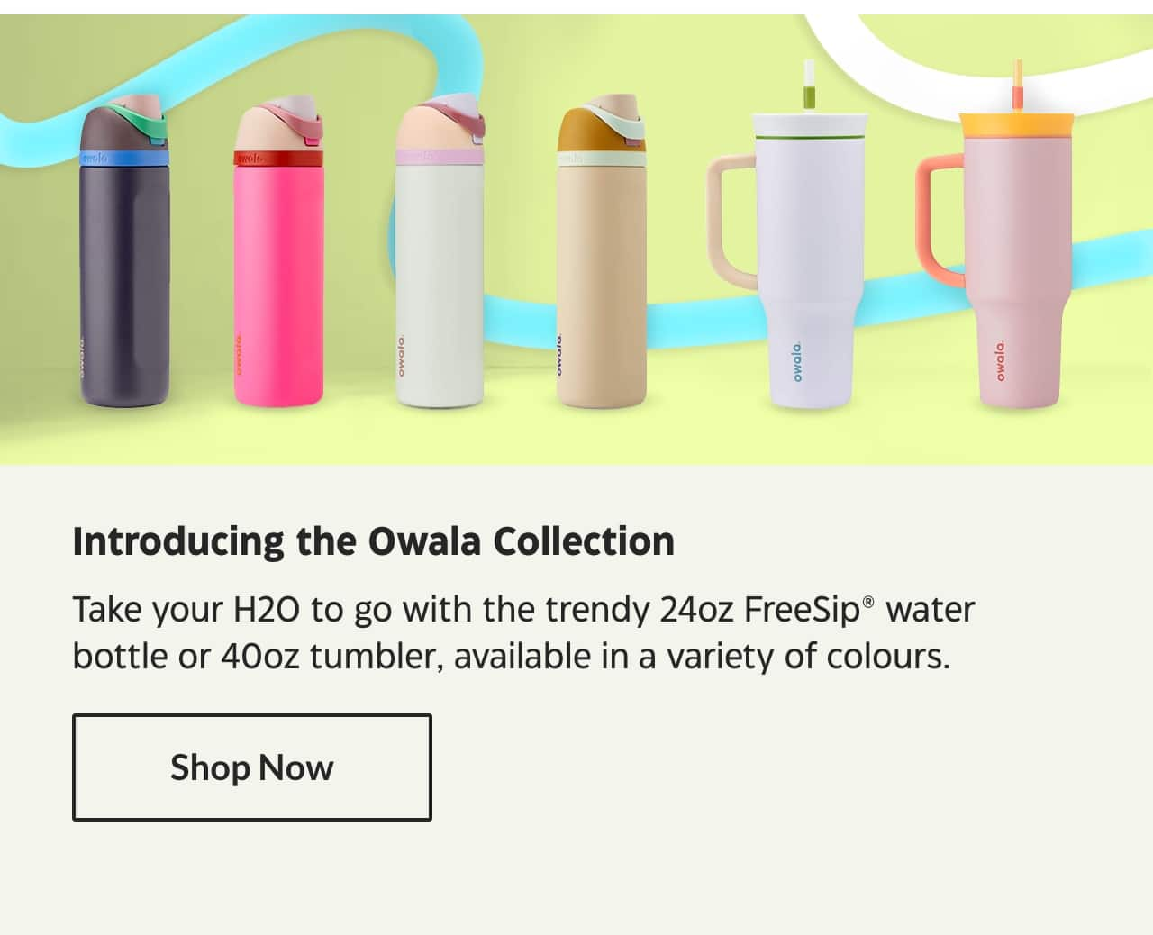 Introducing the Owala Collection. Take your H2O to go with the trendy 24-ounce FreeSip water bottle or 40-ounce tumbler, available in a variety of colours. Shop Now.