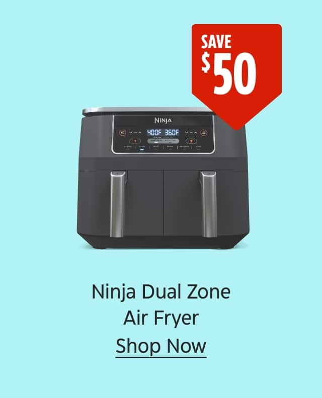 Save $50. Ninja Dual Zone Air Fryer. Shop Now.