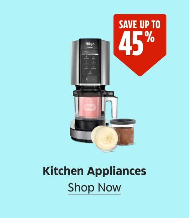 Save up to 45%. Kitchen Appliances. Shop Now.