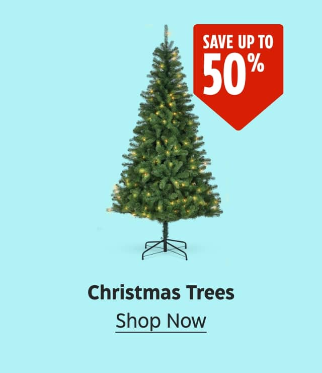 Save up to 50%. Christmas Trees. Shop Now.