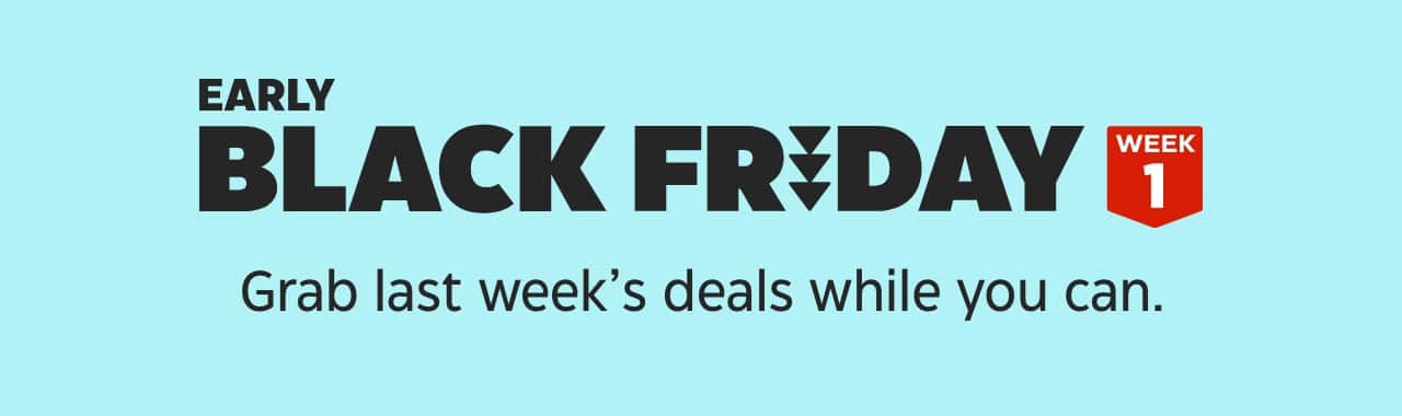 Early Black Friday Week 1. Grab last week’s deals while you can.