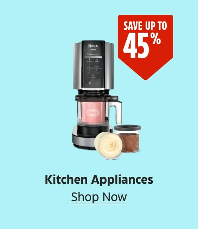 Save up to 45%. Kitchen Appliances. Shop Now.