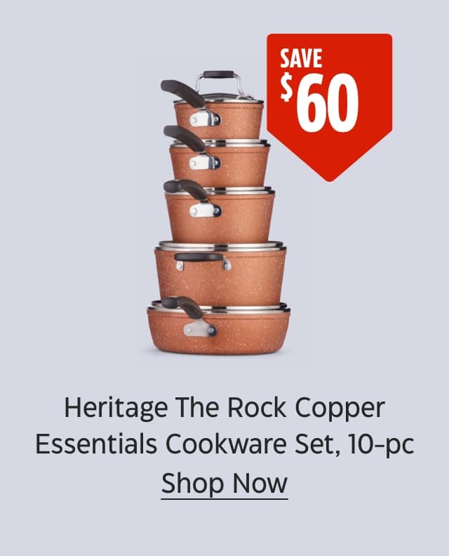 Save $60. Heritage the Rock Copper Essentials Cookware Set, 10-piece. Shop Now.