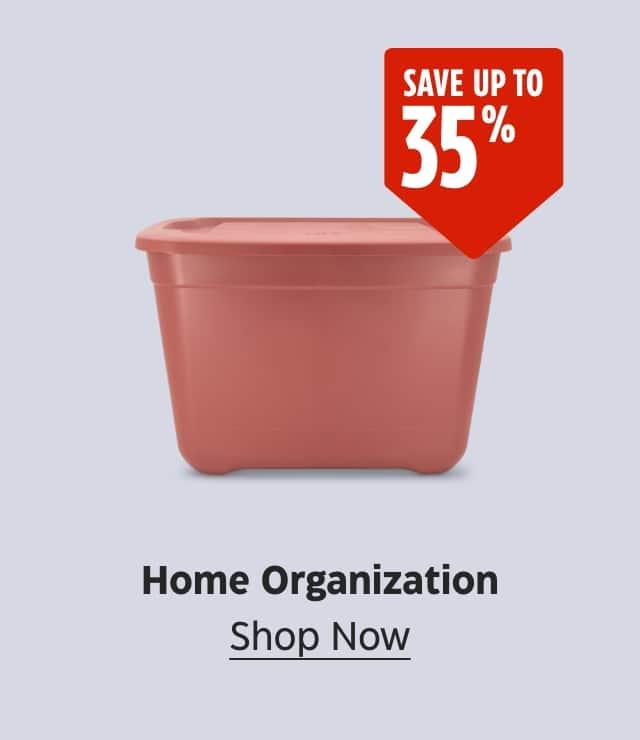 Save up to 35%. Home Organization. Shop Now.