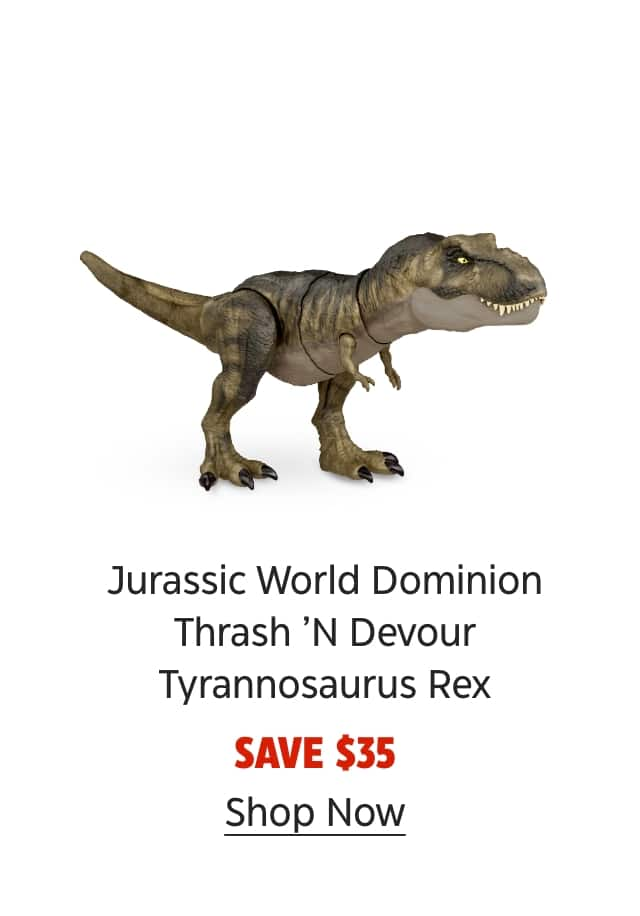 ​Jurassic World Dominion Thrash 'N Devour Tyrannosaurus Rex. Save $35. Shop Now.