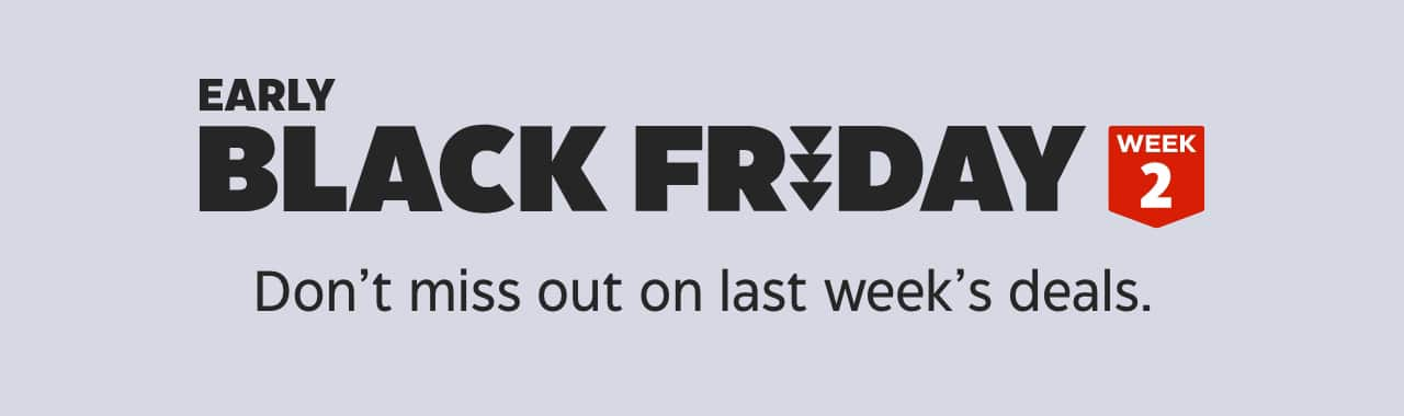 Early Black Friday Week 2. Don’t miss out on last week’s deals.