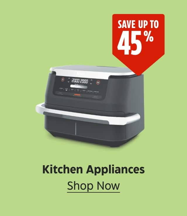 Save up to 45%. Kitchen Appliances. Shop Now.