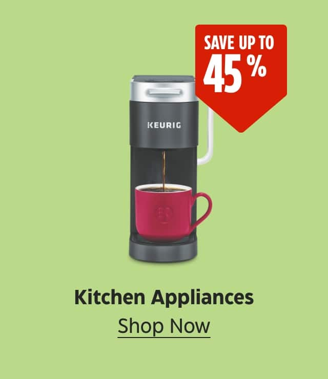 Save up to 45%. Kitchen Appliances. Shop Now.