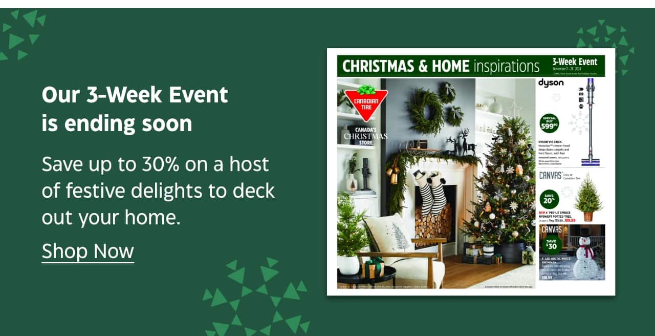 Our 3-Week Event is ending soon. Save up to 30% on a host of festive delights to deck out your home. Shop Now. Christmas & Home Inspirations.