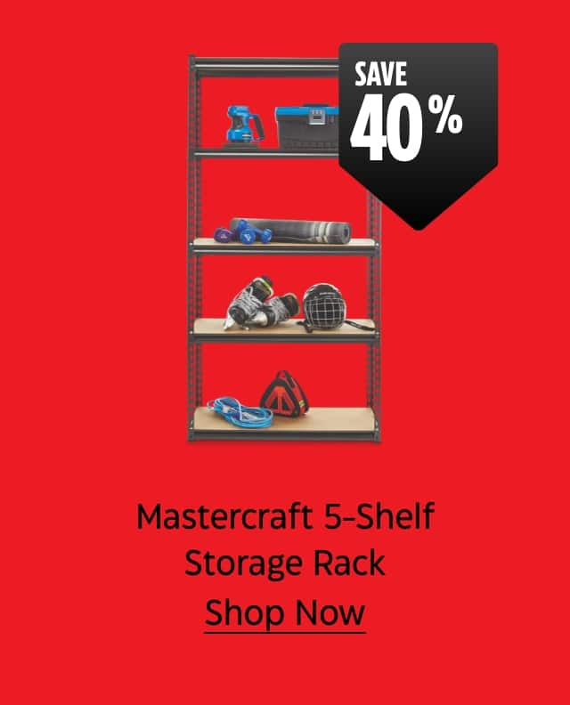 Save 40%. Mastercraft 5-Shelf Storage Rack. Shop Now.