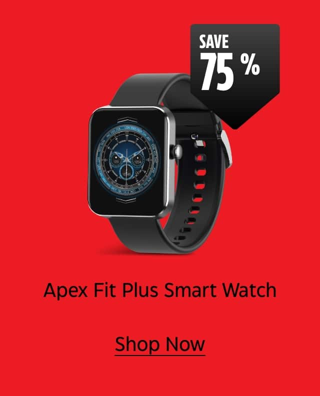 Save 75%. Apex Fit Plus Smart Watch. Shop Now.