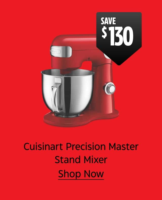 Save $130. Cuisinart Precision Master Stand Mixer. Shop Now.