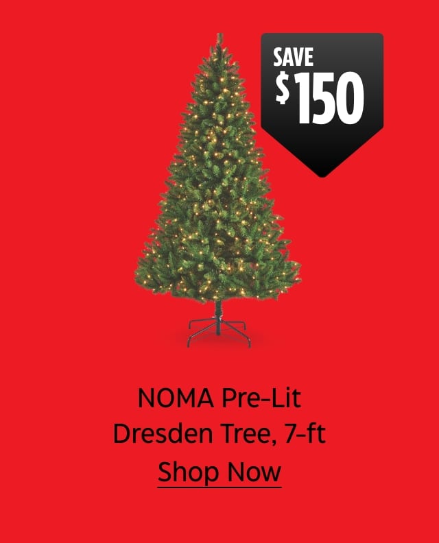 Save $150. NOMA Pre-Lit Dresden Tree, 7-foot. Shop Now.